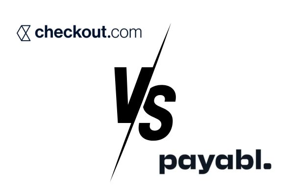 Checkout.com kontra Payabl - Odkrywanie lepszego rozwiązania FinTech dla potrzeb Twojego biznesu