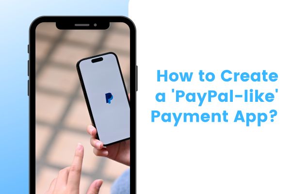 Jak Stworzyć Aplikację do Płatności Podobną do PayPal?