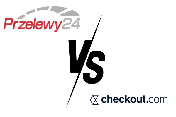 Przelewy24 vs Checkout.com – Analiza funkcji i usług wiodących platform płatniczych