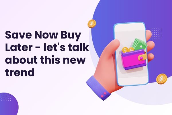Oszczędzaj Teraz, Kupuj Później - porozmawiajmy o tym nowym trendzie