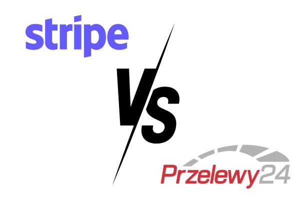 Stripe vs Przelewy24 – Jak dokonać wyboru?